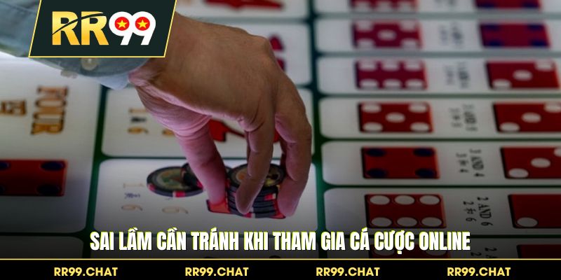 Sai lầm cần tránh khi tham gia cá cược online