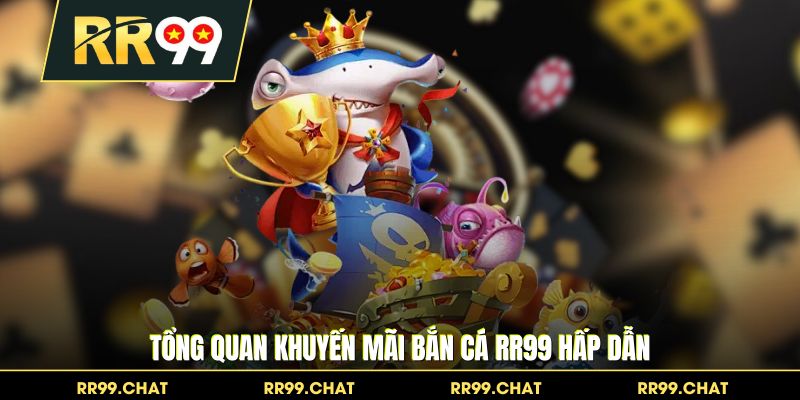 Tổng quan khuyến mãi bắn cá RR99 hấp dẫn