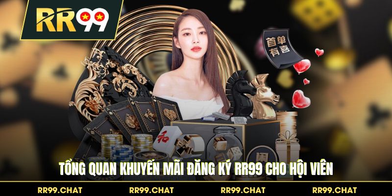 Tổng quan khuyến mãi đăng ký RR99 cho hội viên
