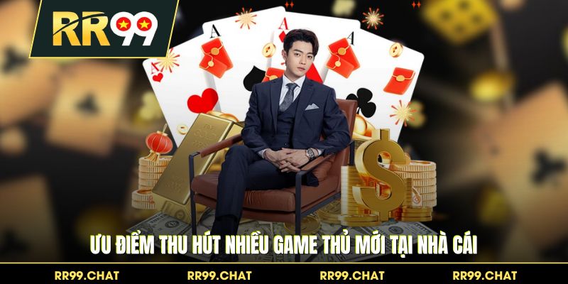 Ưu điểm thu hút nhiều game thủ mới tại nhà cái