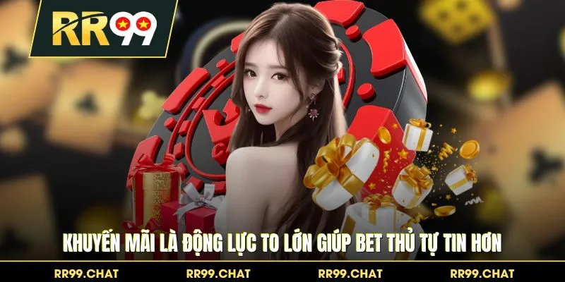 Khuyến mãi là động lực to lớn giúp bet thủ tự tin hơn